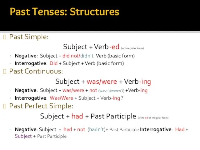 Past Simple: Subject + Verb-ed (or irregular form) Negative: Subject + did not/didn’t