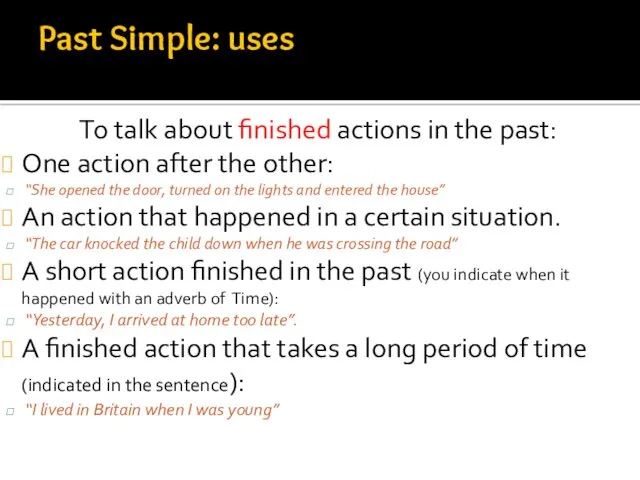To talk about finished actions in the past: One action after the other: