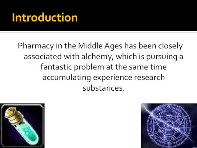 Introduction Pharmacy in the Middle Ages has been closely associated with alchemy, which