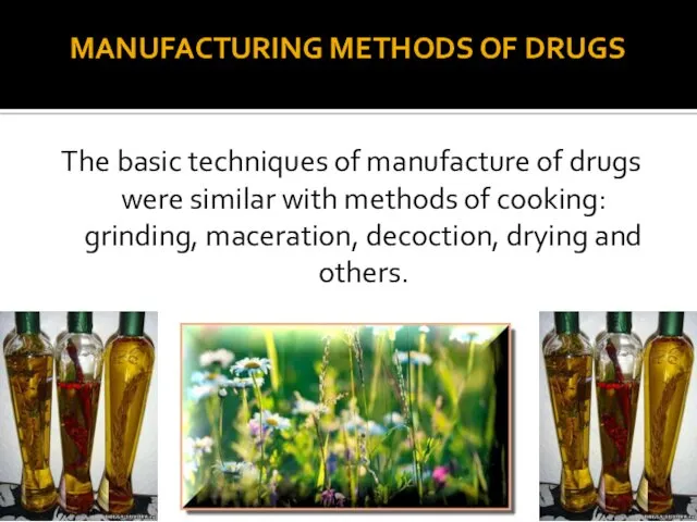 The basic techniques of manufacture of drugs were similar with methods of cooking: