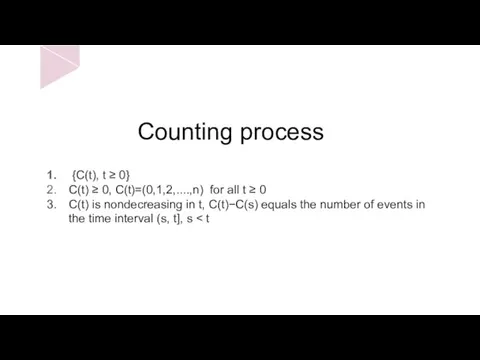 Counting process {C(t), t ≥ 0} C(t) ≥ 0, C(t)=(0,1,2,....,n)
