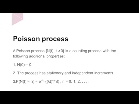 Poisson process A Poisson process {N(t), t ≥ 0} is