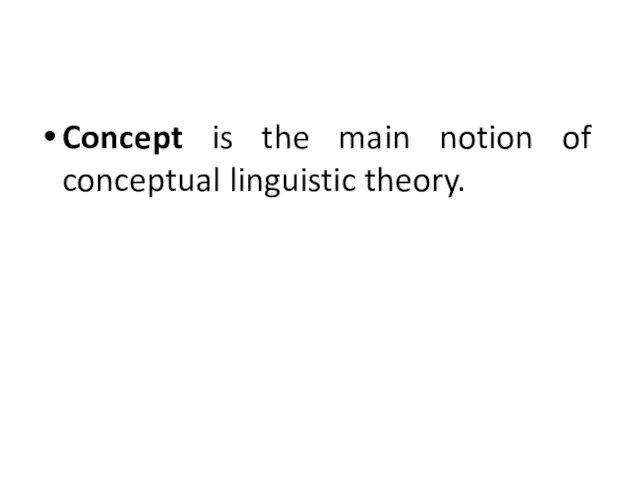 Concept is the main notion of conceptual linguistic theory.