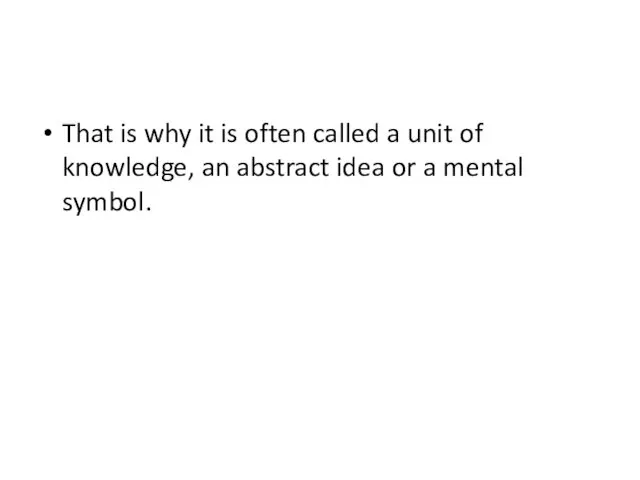 That is why it is often called a unit of knowledge, an abstract