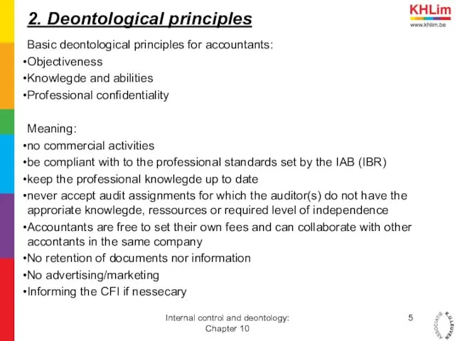2. Deontological principles Basic deontological principles for accountants: Objectiveness Knowlegde and abilities Professional