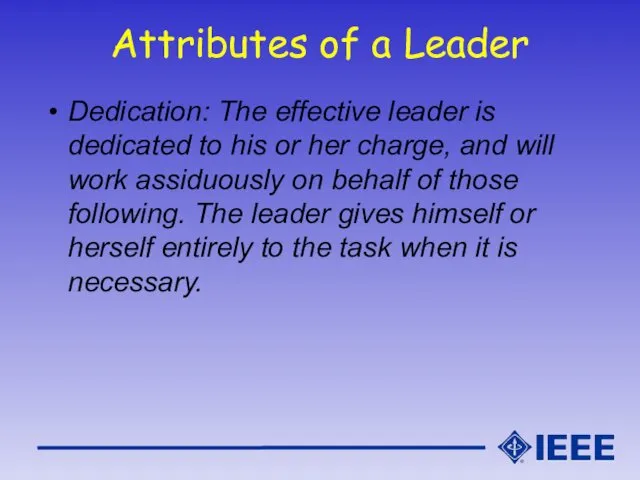 Attributes of a Leader Dedication: The effective leader is dedicated