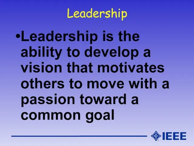 Leadership Leadership is the ability to develop a vision that