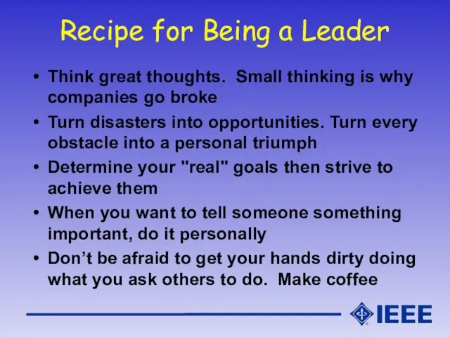 Recipe for Being a Leader Think great thoughts. Small thinking