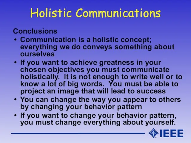 Holistic Communications Conclusions Communication is a holistic concept; everything we