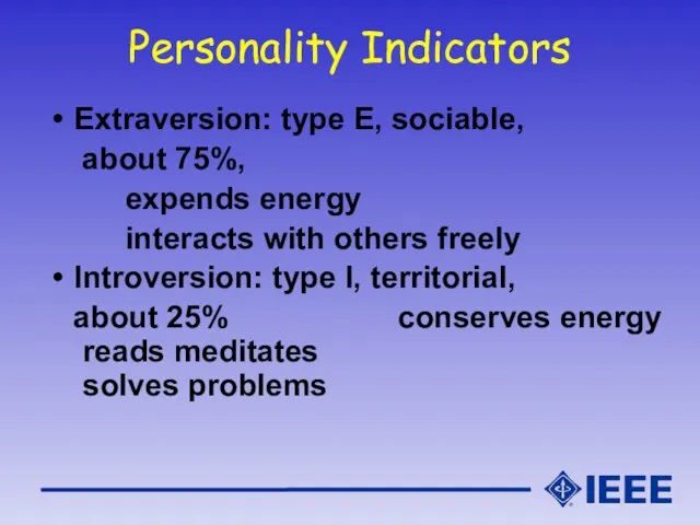 Personality Indicators Extraversion: type E, sociable, about 75%, expends energy