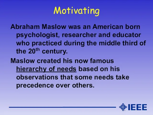 Motivating Abraham Maslow was an American born psychologist, researcher and