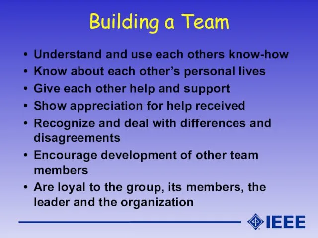 Building a Team Understand and use each others know-how Know