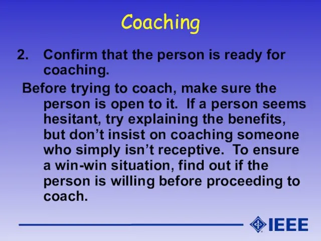 Coaching Confirm that the person is ready for coaching. Before