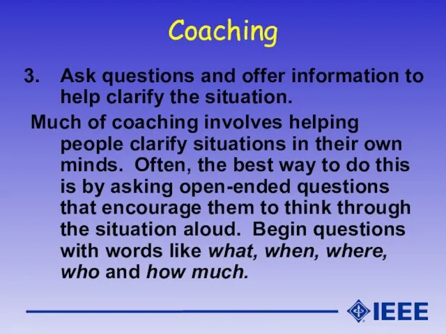 Coaching Ask questions and offer information to help clarify the