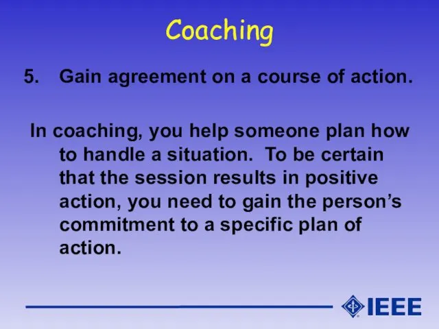 Coaching Gain agreement on a course of action. In coaching,