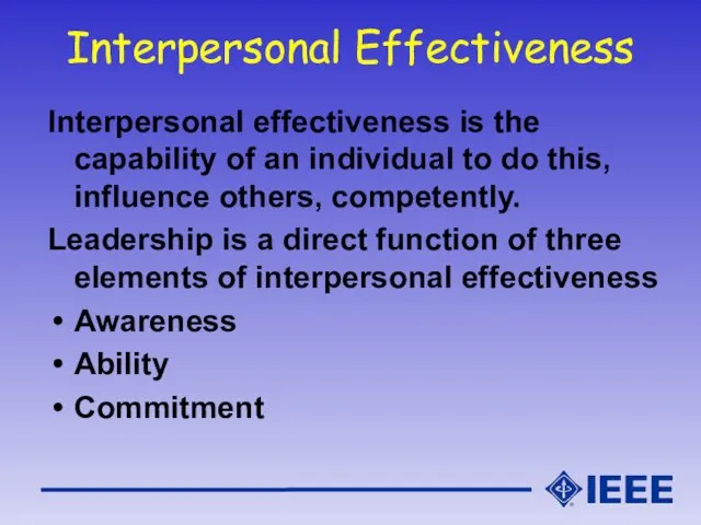 Interpersonal Effectiveness Interpersonal effectiveness is the capability of an individual