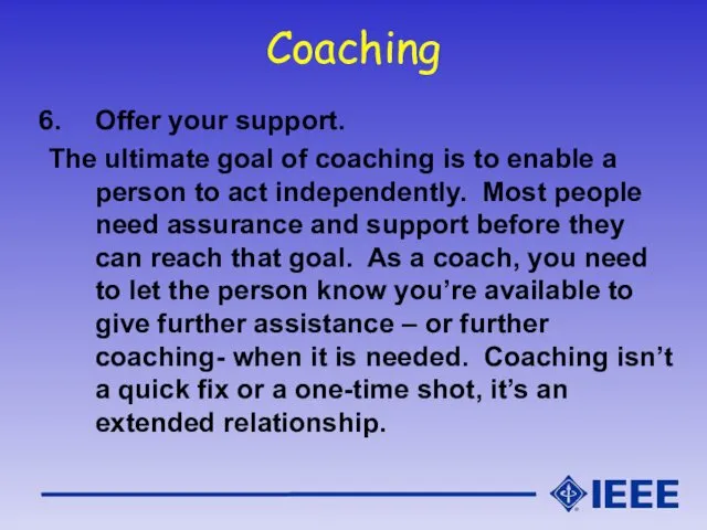 Coaching Offer your support. The ultimate goal of coaching is