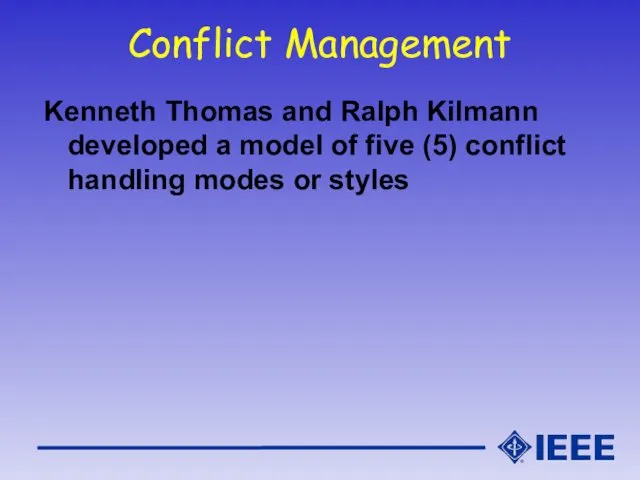 Conflict Management Kenneth Thomas and Ralph Kilmann developed a model