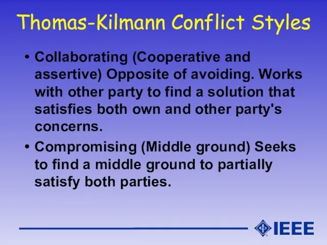 Thomas-Kilmann Conflict Styles Collaborating (Cooperative and assertive) Opposite of avoiding.