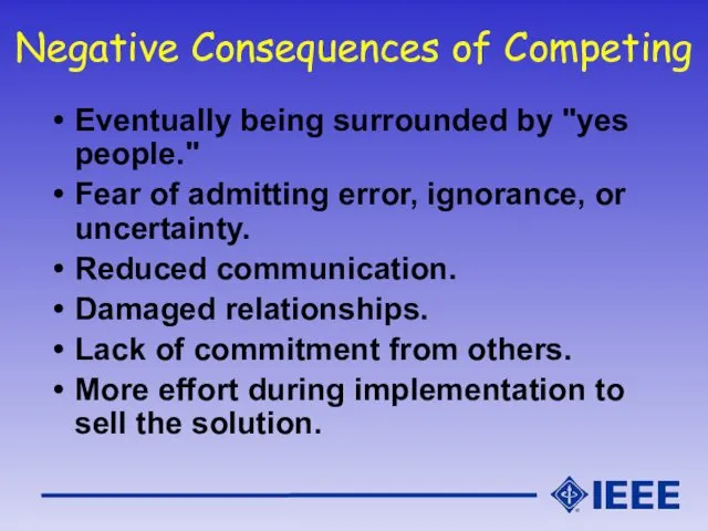Negative Consequences of Competing Eventually being surrounded by "yes people."