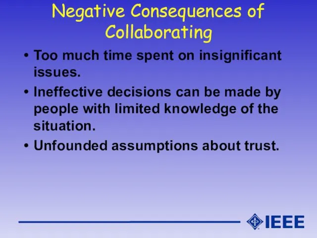 Negative Consequences of Collaborating Too much time spent on insignificant