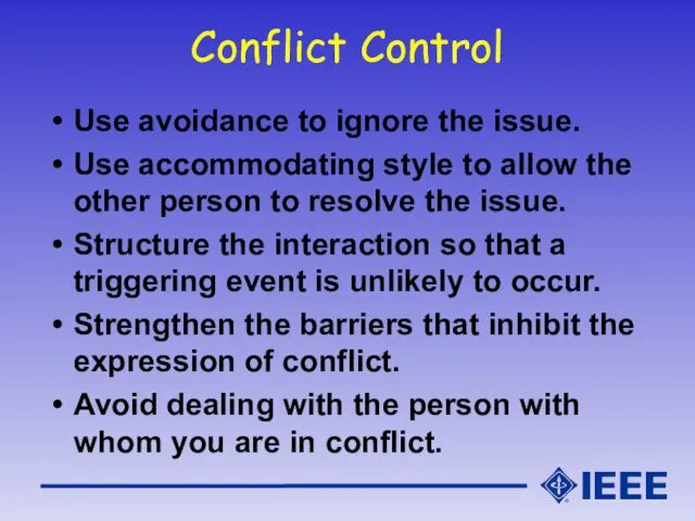 Conflict Control Use avoidance to ignore the issue. Use accommodating