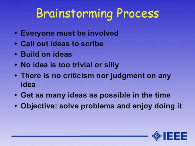 Brainstorming Process Everyone must be involved Call out ideas to