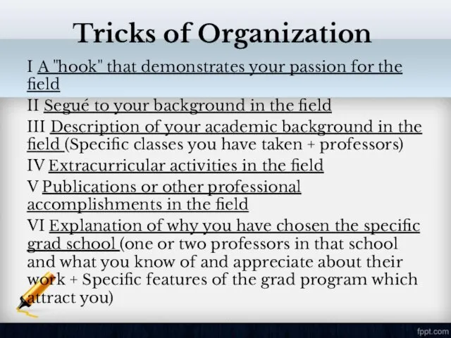 Tricks of Organization I A "hook" that demonstrates your passion for the field