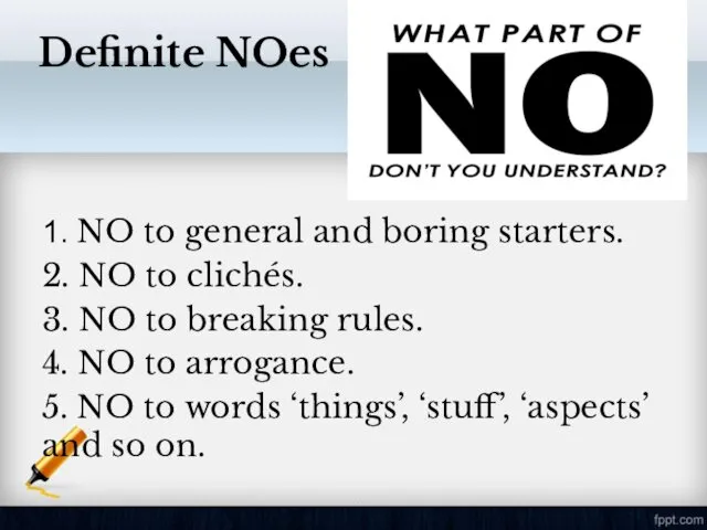 Definite NOes 1. NO to general and boring starters. 2. NO to clichés.