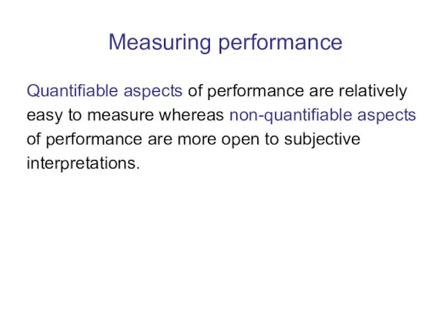 Measuring performance Quantifiable aspects of performance are relatively easy to