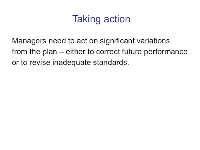 Taking action Managers need to act on significant variations from