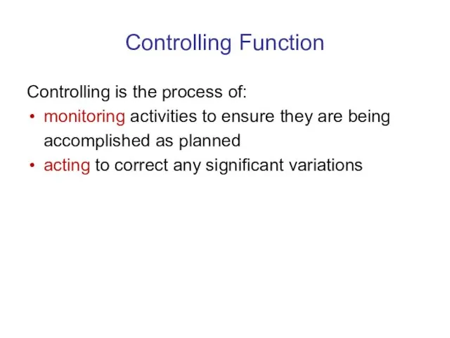 Controlling Function Controlling is the process of: monitoring activities to