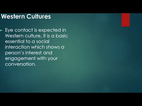 Western Cultures Eye contact is expected in Western culture, it is a basic