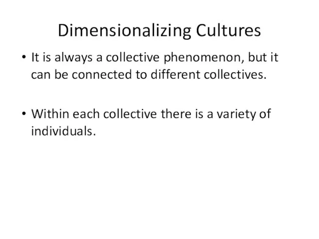 Dimensionalizing Cultures It is always a collective phenomenon, but it can be connected