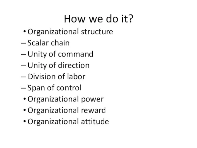 How we do it? Organizational structure Scalar chain Unity of command Unity of