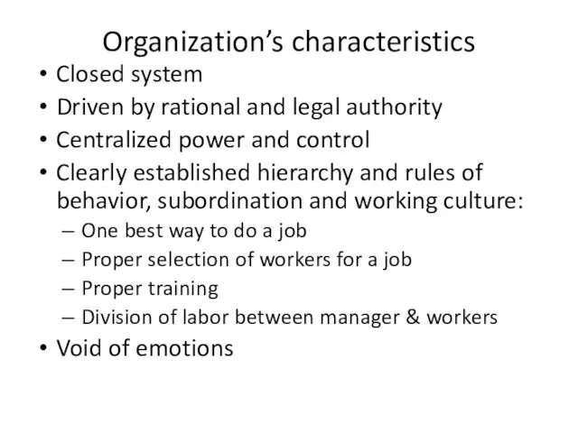 Organization’s characteristics Closed system Driven by rational and legal authority Centralized power and