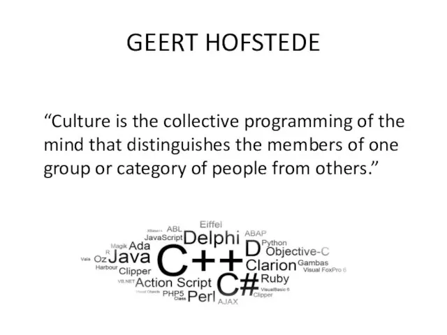 GEERT HOFSTEDE “Culture is the collective programming of the mind that distinguishes the