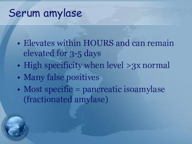 Serum amylase Elevates within HOURS and can remain elevated for 3-5 days High