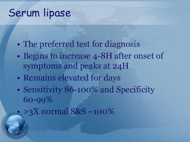Serum lipase The preferred test for diagnosis Begins to increase 4-8H after onset