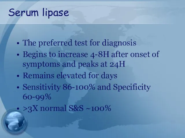 Serum lipase The preferred test for diagnosis Begins to increase