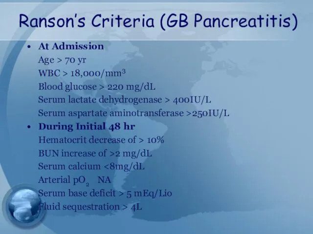 Ranson’s Criteria (GB Pancreatitis) At Admission Age > 70 yr WBC > 18,000/mm3