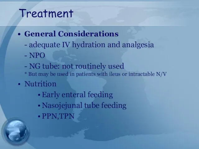 Treatment General Considerations - adequate IV hydration and analgesia - NPO - NG