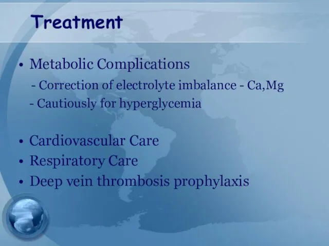 Treatment Metabolic Complications - Correction of electrolyte imbalance - Ca,Mg - Cautiously for