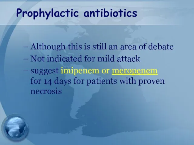 Prophylactic antibiotics Although this is still an area of debate Not indicated for