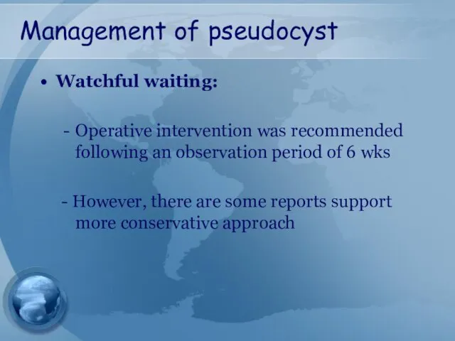 Management of pseudocyst Watchful waiting: Operative intervention was recommended following an observation period