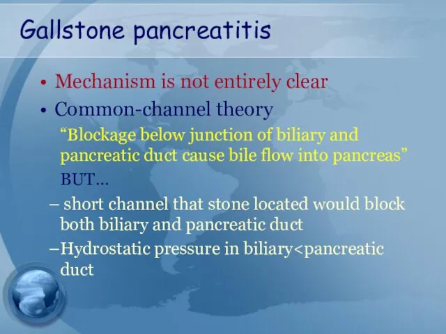 Gallstone pancreatitis Mechanism is not entirely clear Common-channel theory “Blockage