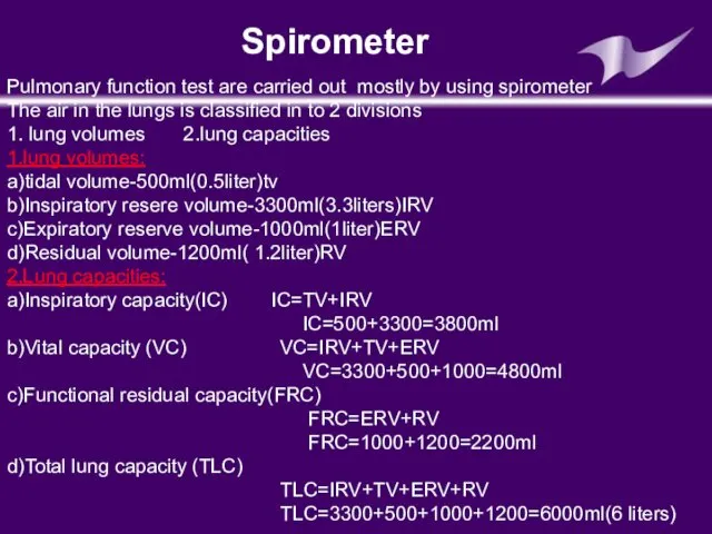 Pulmonary function test are carried out mostly by using spirometer