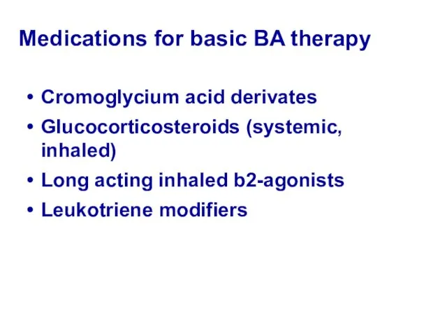 Medications for basic BA therapy Cromoglycium acid derivates Glucocorticosteroids (systemic,