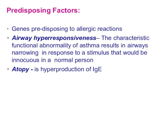 Predisposing Factors: Genes pre-disposing to allergic reactions Airway hyperresponsiveness– The