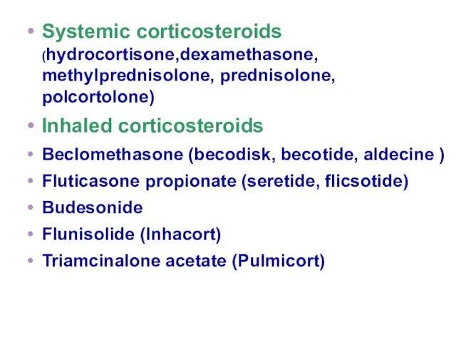 Systemic corticosteroids (hydrocortisone,dexamethasone, methylprednisolone, prednisolone, polcortolone) Inhaled corticosteroids Beclomethasone (becodisk,